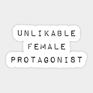 Unlikable Female Protagonist Sticker